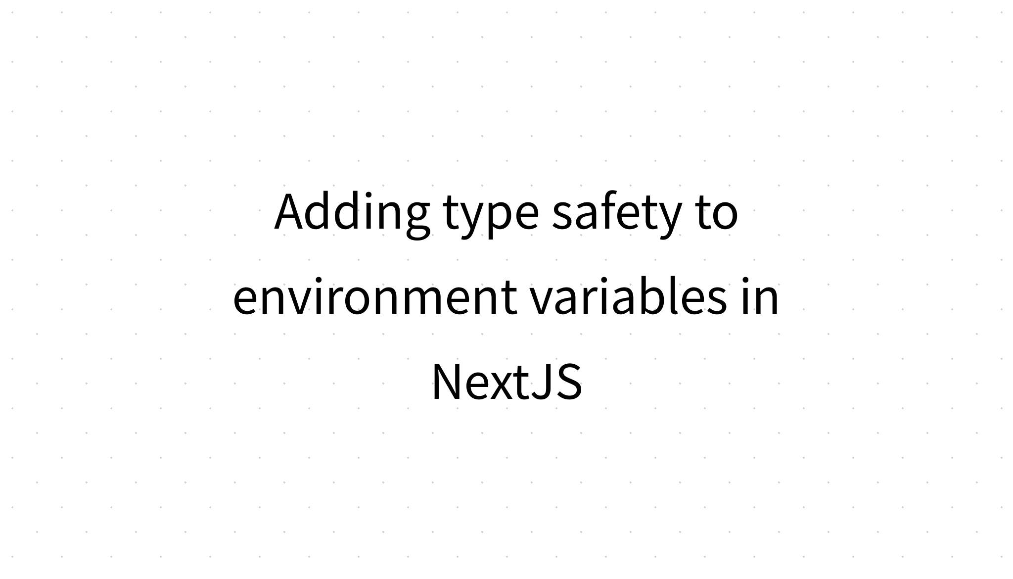 adding-type-safety-to-environment-variables-in-nextjs